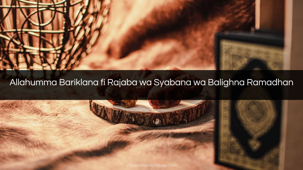 Allahumma Bariklana fi Rajaba wa Syabana wa Balighna Ramadhan
