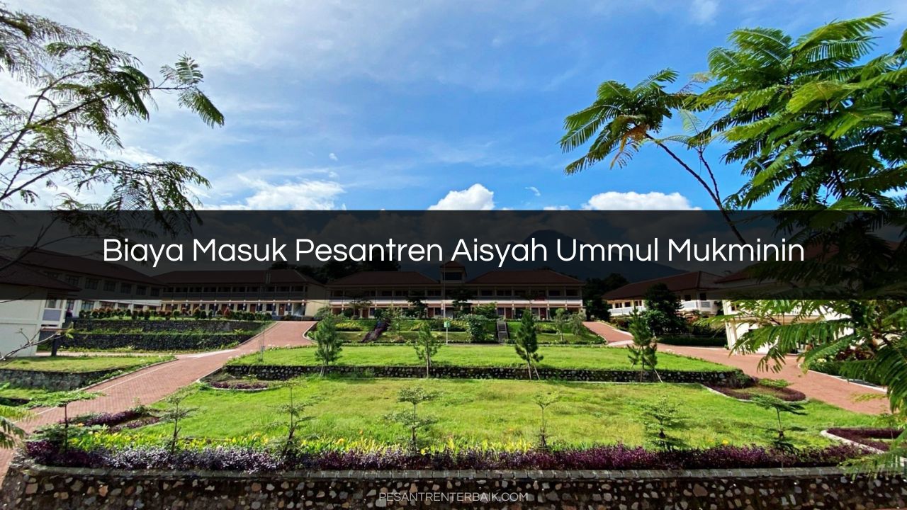 Biaya Masuk Pesantren Aisyah Ummul Mukminin