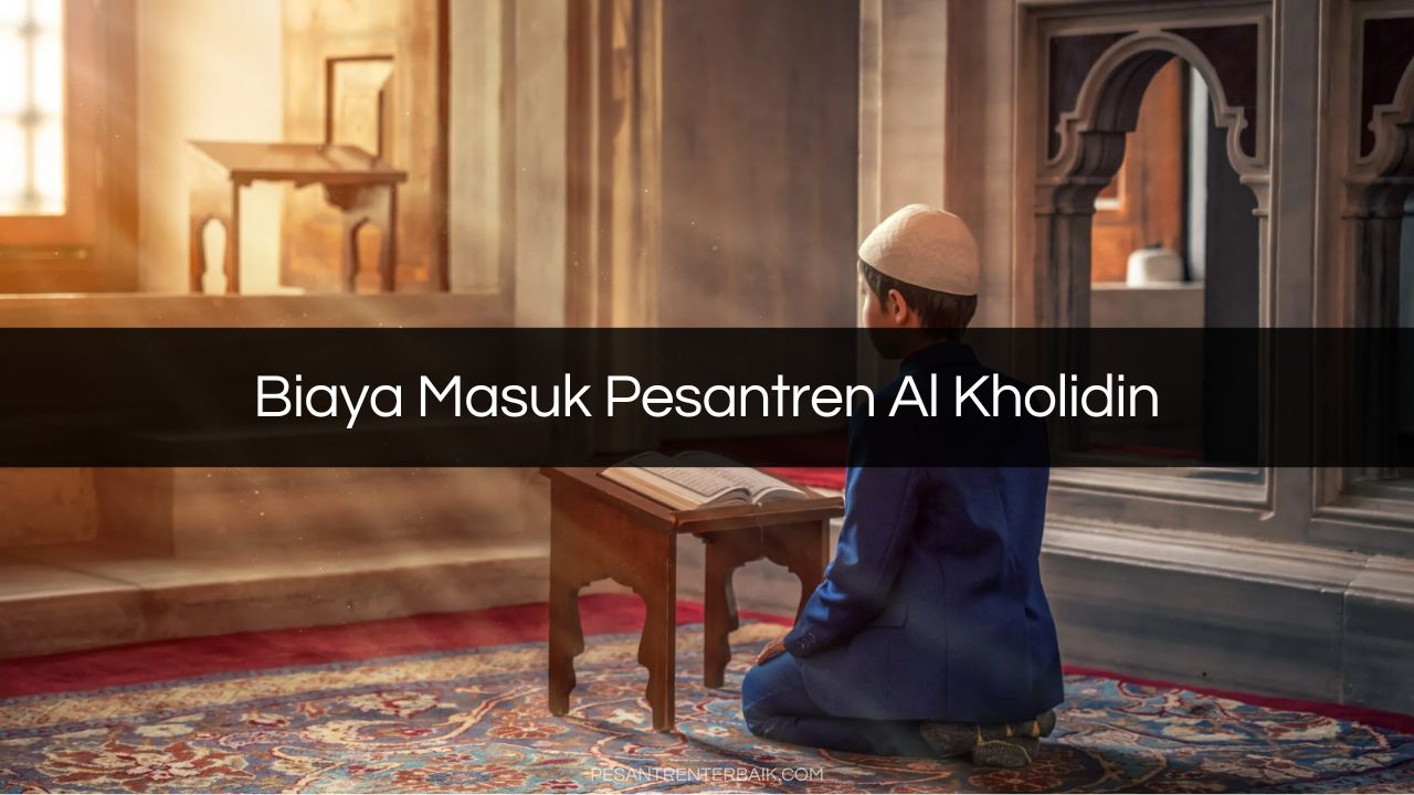 Biaya Masuk Pesantren Al Kholidin