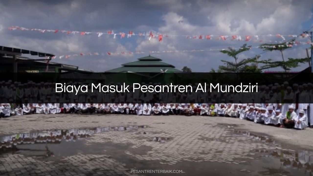 Biaya Masuk Pesantren Al Mundziri