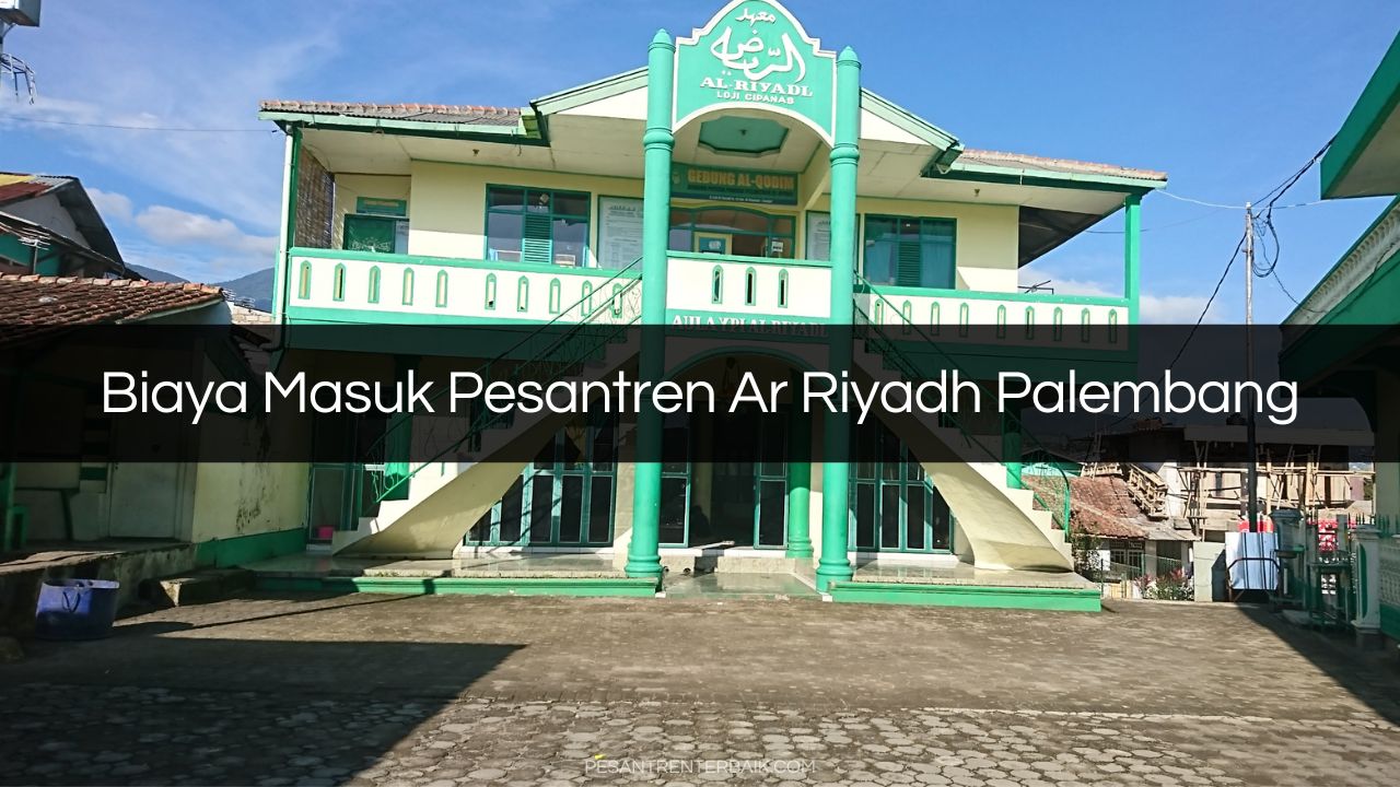 Biaya Masuk Pesantren Ar Riyadh Palembang