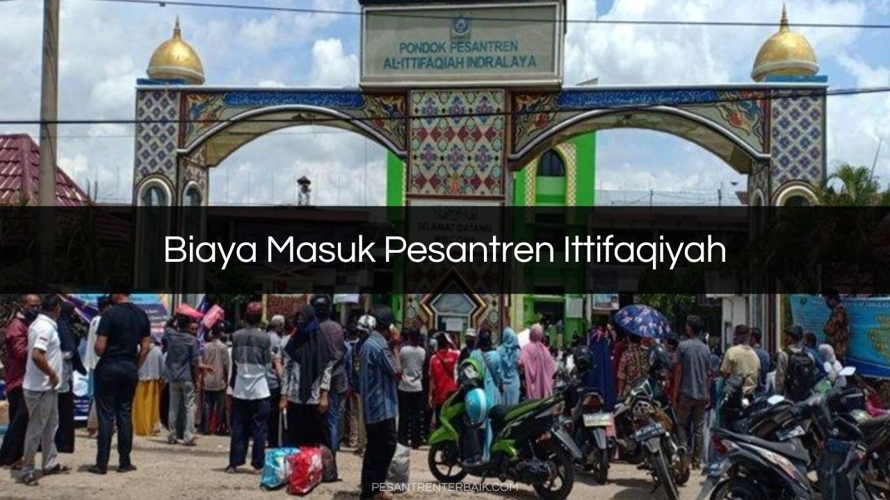 Biaya Masuk Pesantren Ittifaqiyah