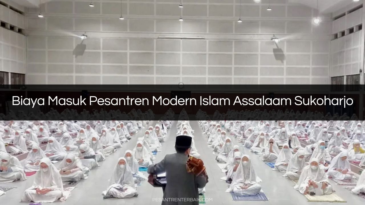 Biaya Masuk Pesantren Modern Islam Assalaam Sukoharjo