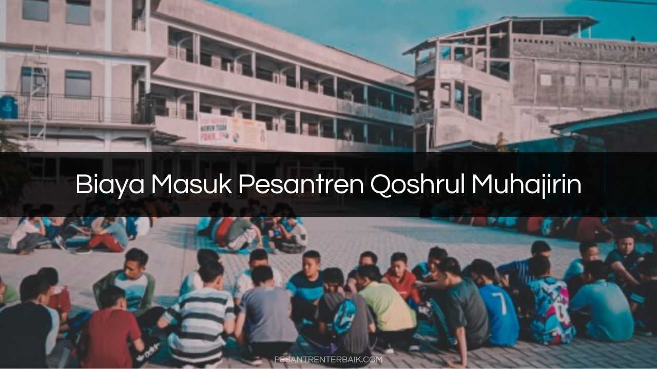 Biaya Masuk Pesantren Qoshrul Muhajirin