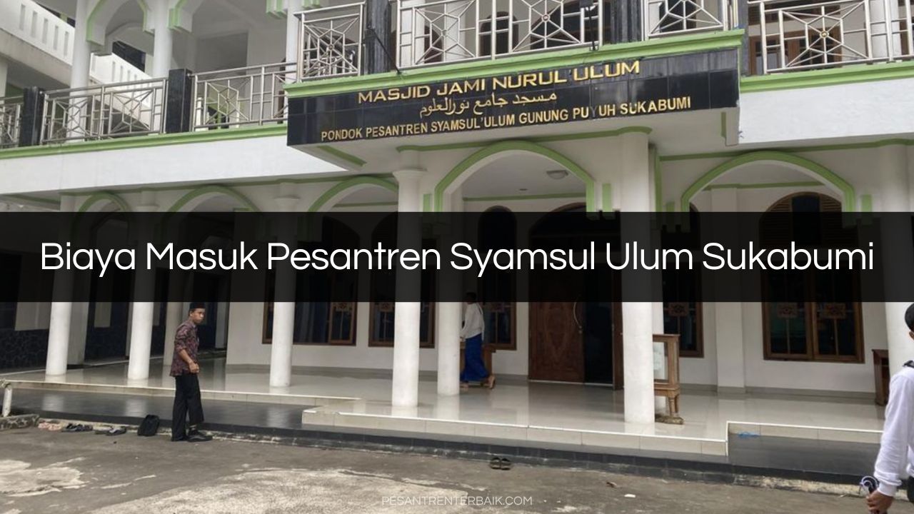 Biaya Masuk Pesantren Syamsul Ulum Sukabumi