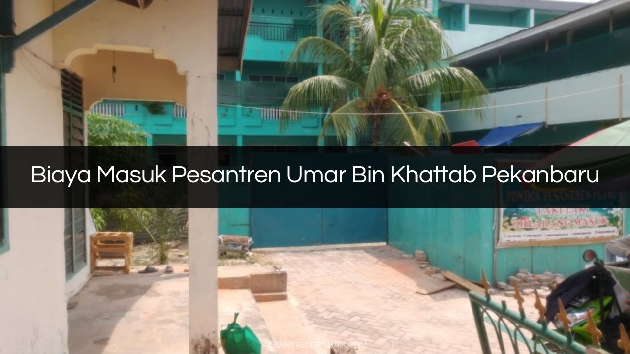 Biaya Masuk Pesantren Umar Bin Khattab Pekanbaru