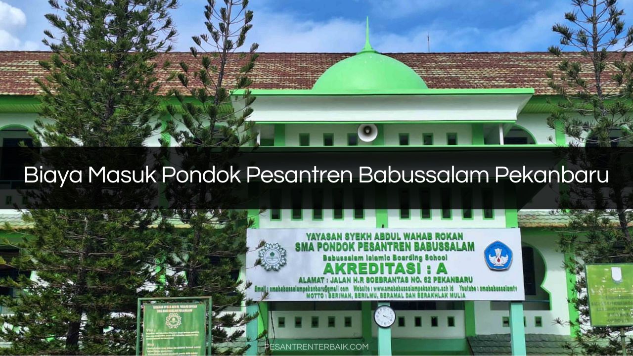 Biaya Masuk Pondok Pesantren Babussalam Pekanbaru