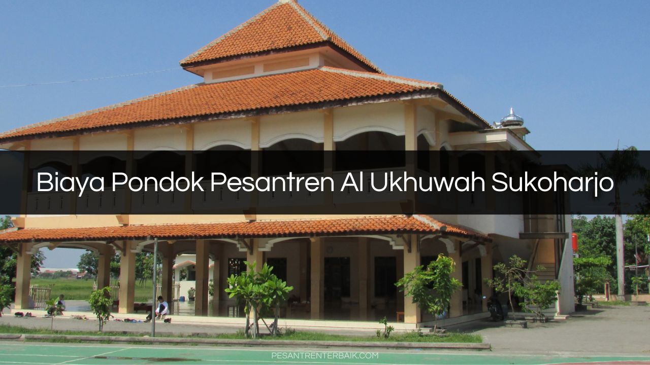 Biaya Pondok Pesantren Al Ukhuwah Sukoharjo