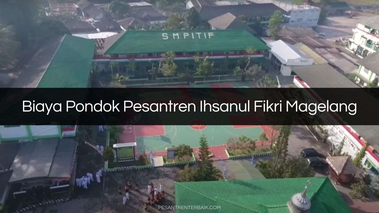 Biaya Pondok Pesantren Ihsanul Fikri Magelang