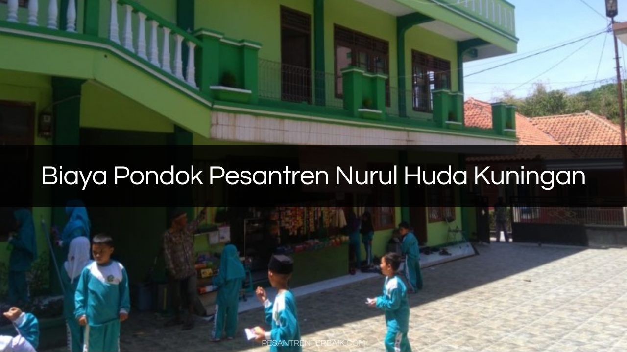 Biaya Pondok Pesantren Nurul Huda Kuningan