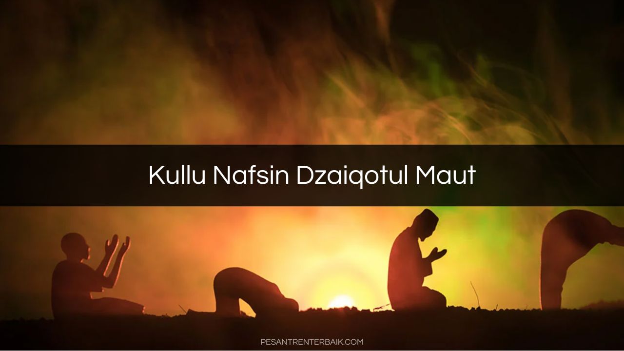 Kullu Nafsin Dzaiqotul Maut