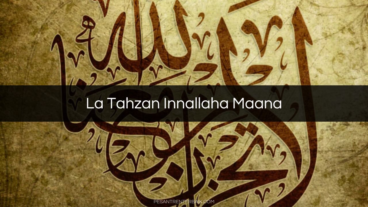 La Tahzan Innallaha Maana