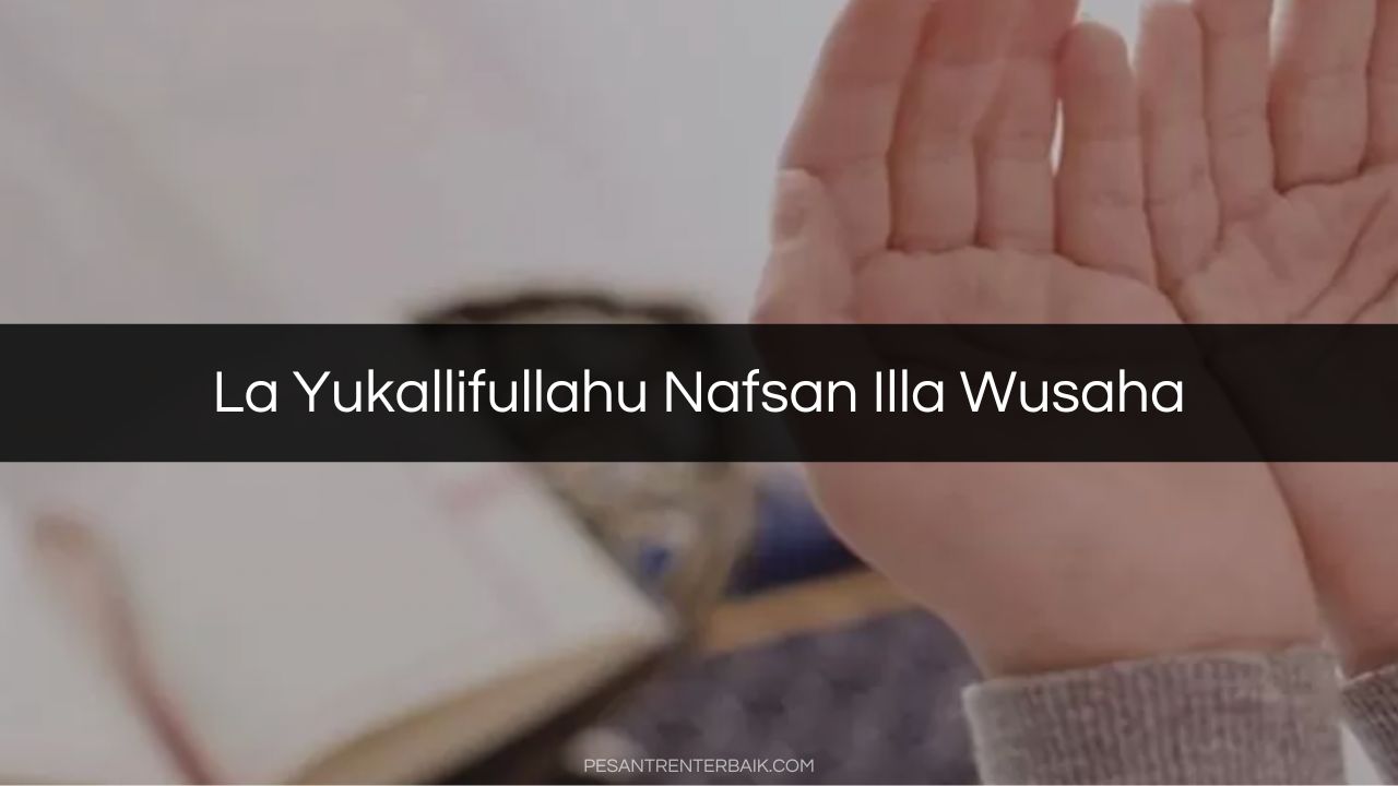 La Yukallifullahu Nafsan Illa Wusaha