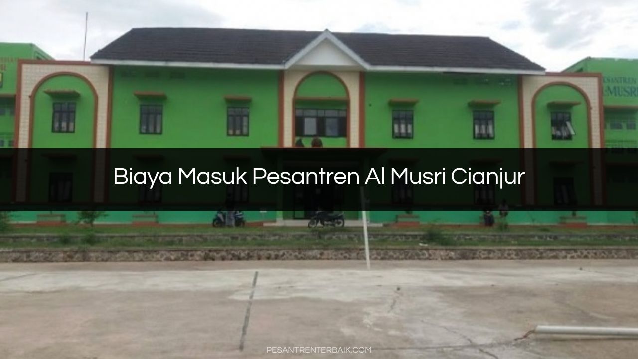 Biaya Masuk Pesantren Al Musri Cianjur